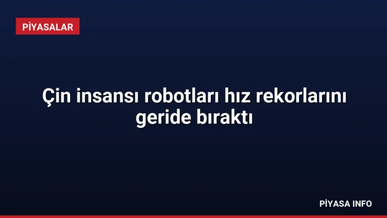 Çin insansı robotları hız rekorlarını geride bıraktı