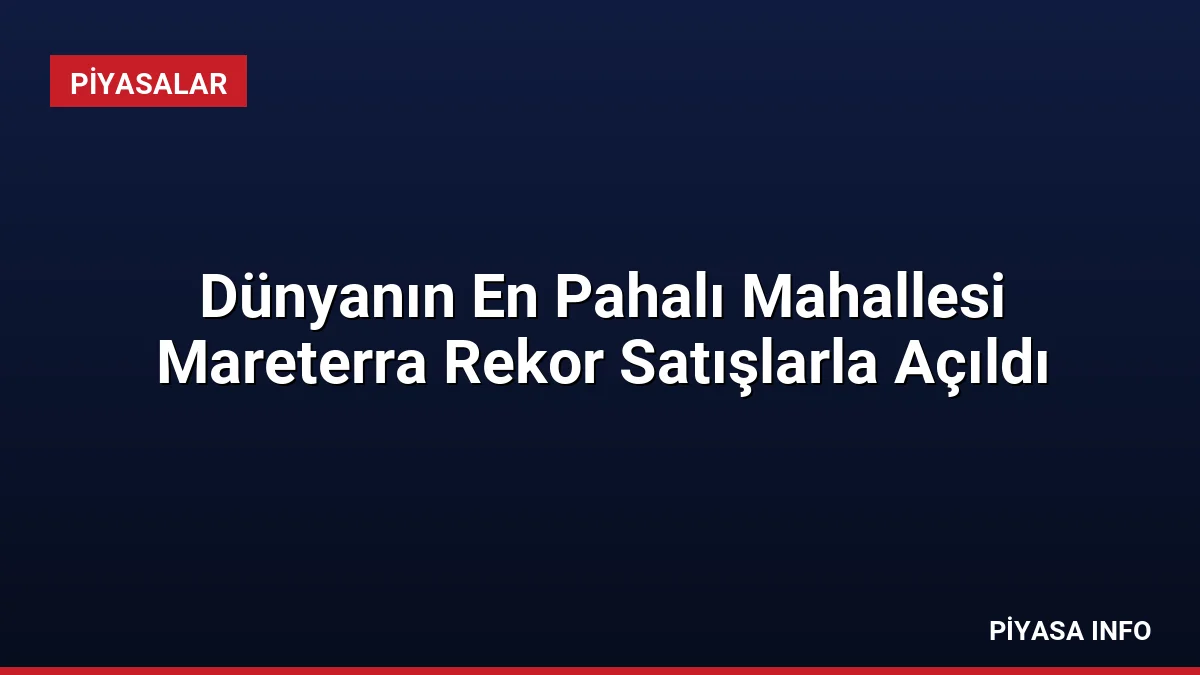 Dünyanın En Pahalı Mahallesi Mareterra Rekor Satışlarla Açıldı 3 Dünyanın En Pahalı Mahallesi Mareterra Rekor Satışlarla Açıldı