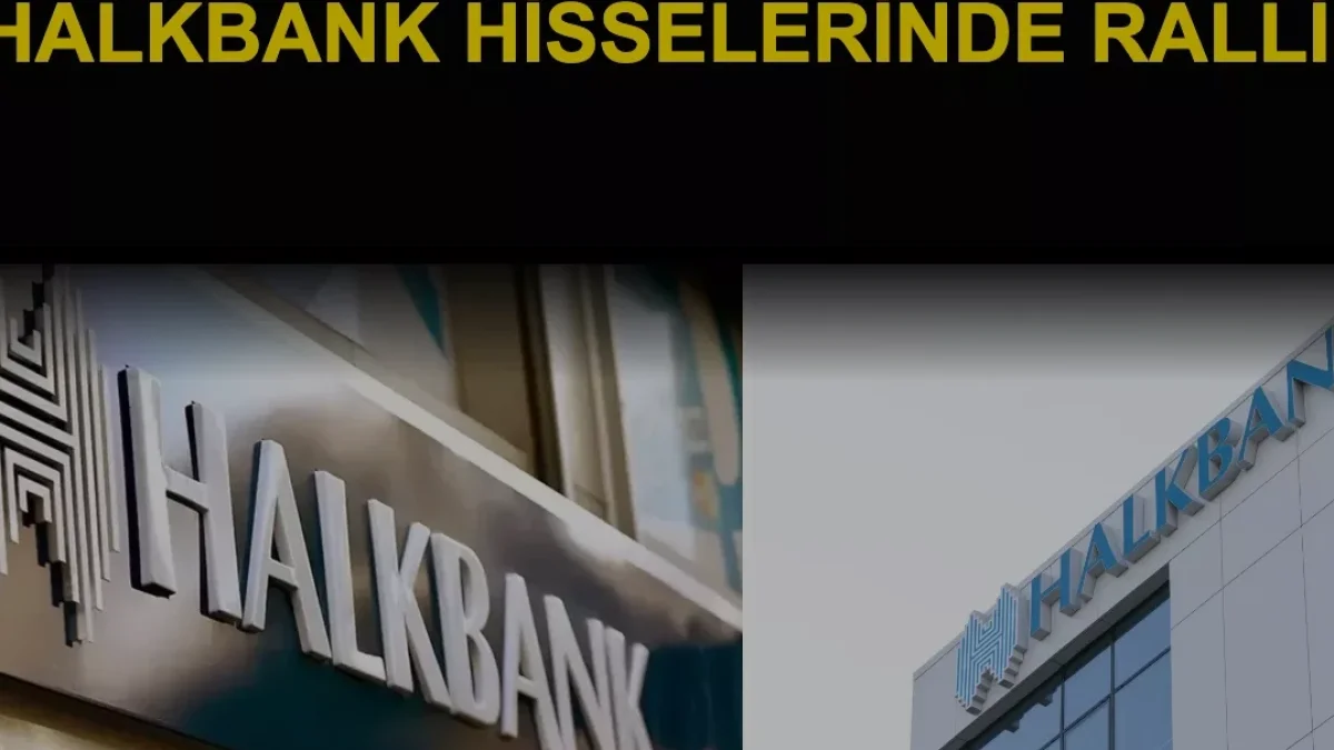 Halkbank Hisselerinde 1,1 Milyar Dolarlık Kaynakla Yükseliş Sürüyor