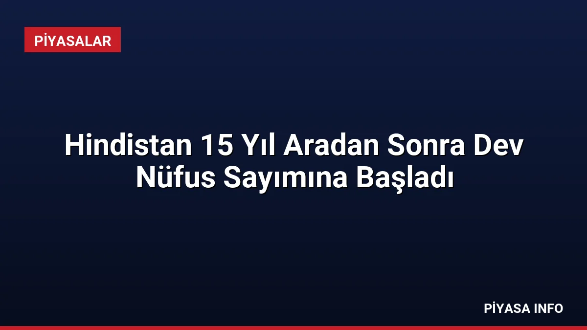 Hindistan 15 Yıl Aradan Sonra Dev Nüfus Sayımına Başladı