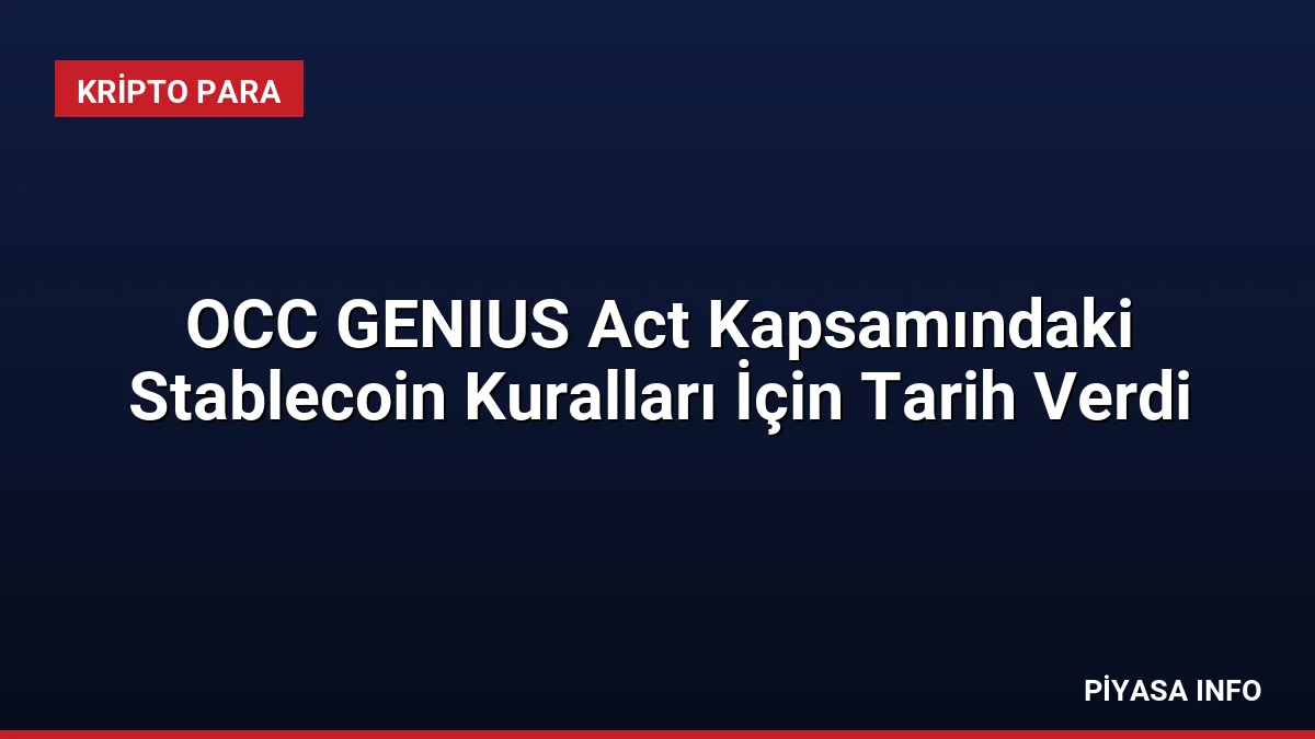 OCC GENIUS Act Kapsamındaki Stablecoin Kuralları İçin Tarih Verdi