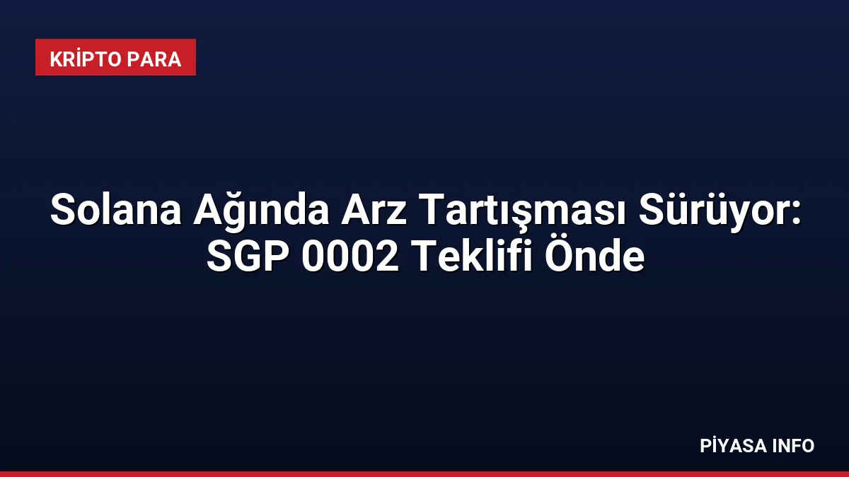 Solana Ağında Arz Tartışması Sürüyor: SGP 0002 Teklifi Önde
