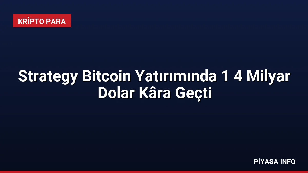 Strategy Bitcoin Yatırımında 1 4 Milyar Dolar Kâra Geçti