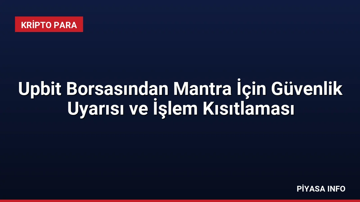 Upbit Borsasından Mantra İçin Güvenlik Uyarısı ve İşlem Kısıtlaması