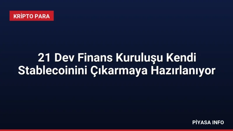 21 Dev Finans Kuruluşu Kendi Stablecoinini Çıkarmaya Hazırlanıyor