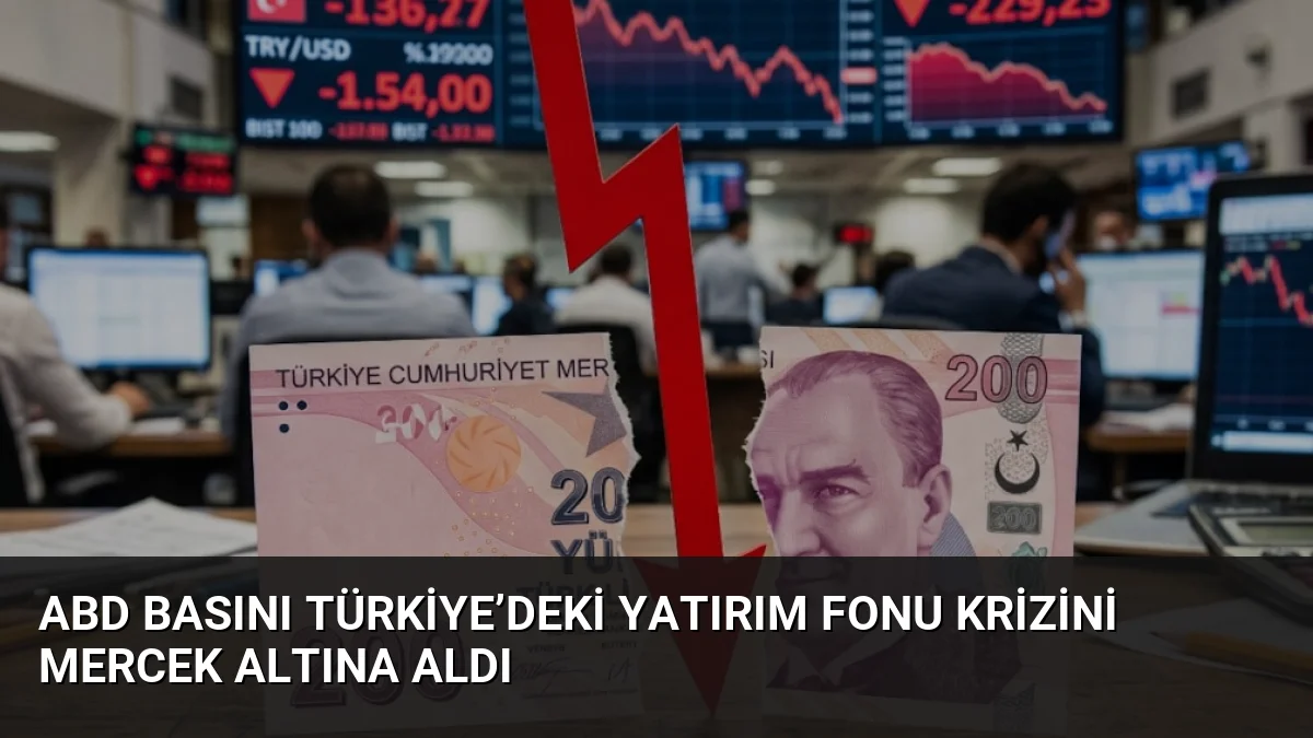 ABD Basını Türkiye’deki Yatırım Fonu Krizini Mercek Altına Aldı