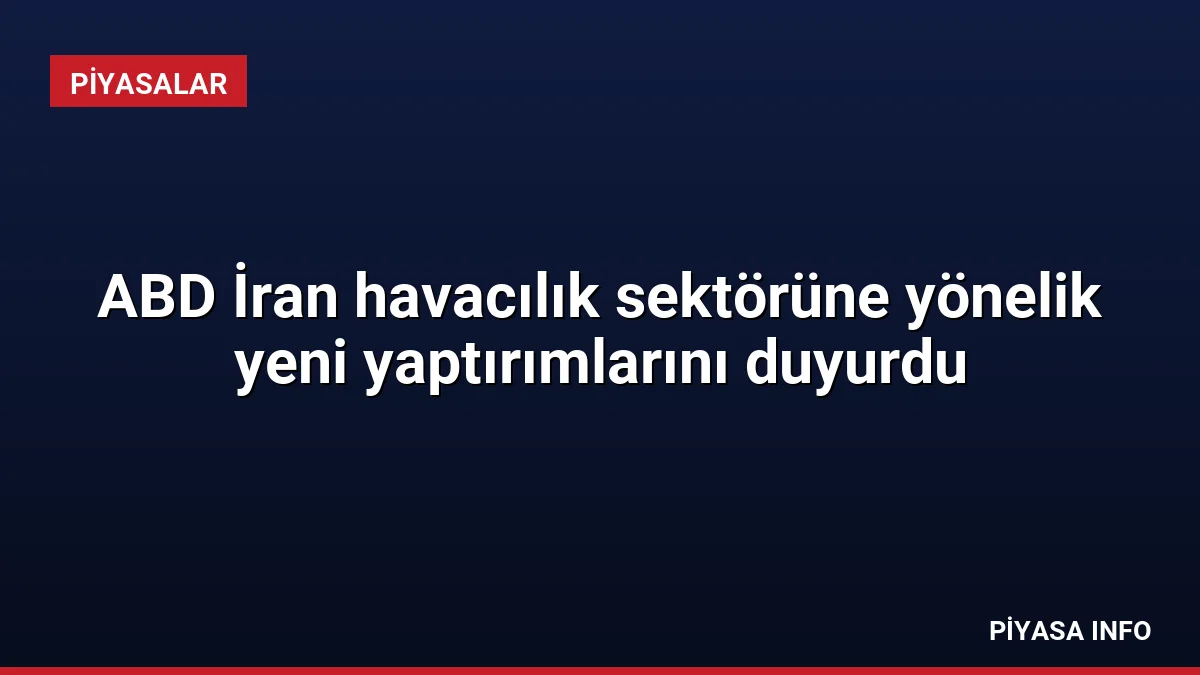 ABD İran havacılık sektörüne yönelik yeni yaptırımlarını duyurdu