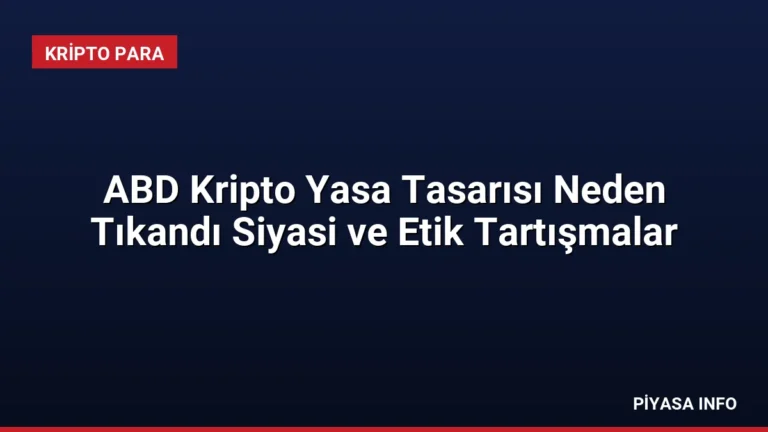 ABD Kripto Yasa Tasarısı Neden Tıkandı Siyasi ve Etik Tartışmalar