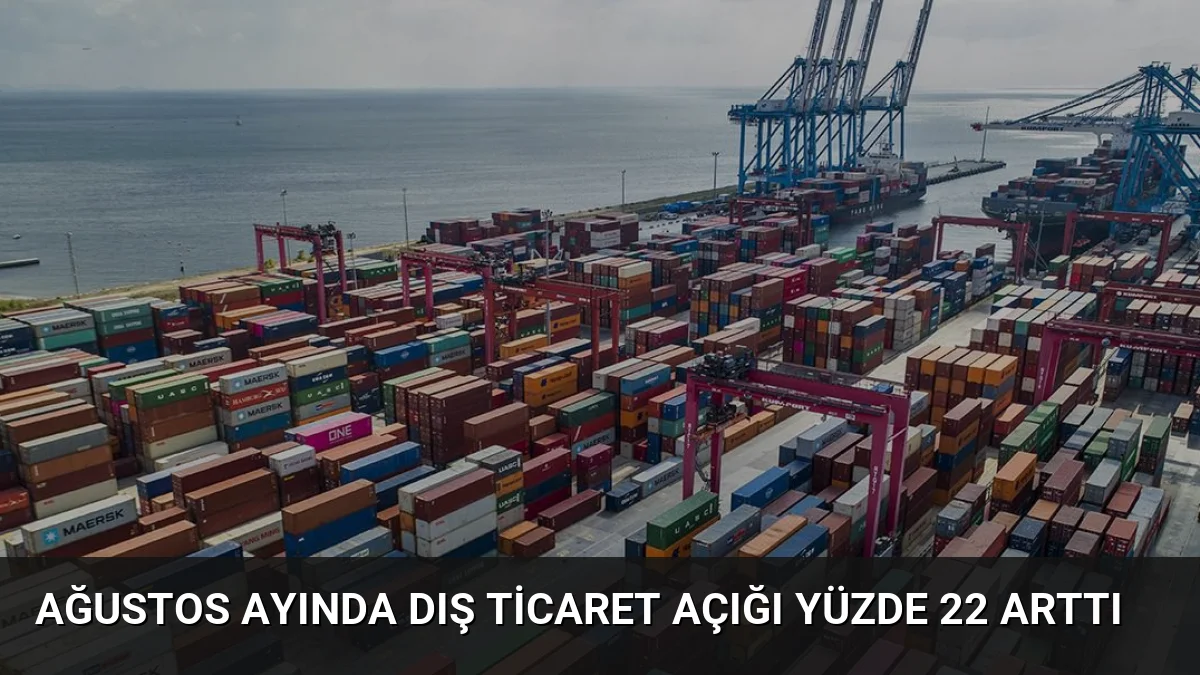 Ağustos Ayında Dış Ticaret Açığı Yüzde 22 Arttı