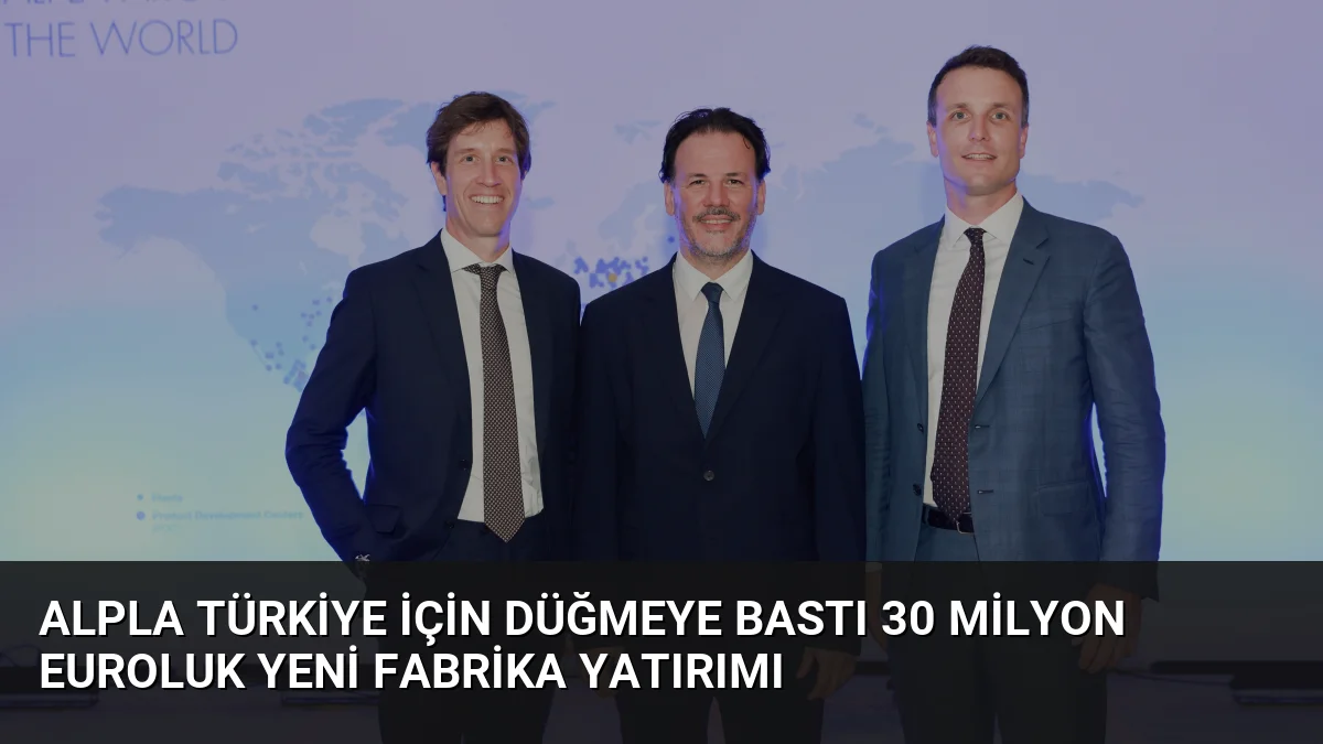 Alpla Türkiye İçin Düğmeye Bastı 30 Milyon Euroluk Yeni Fabrika Yatırımı