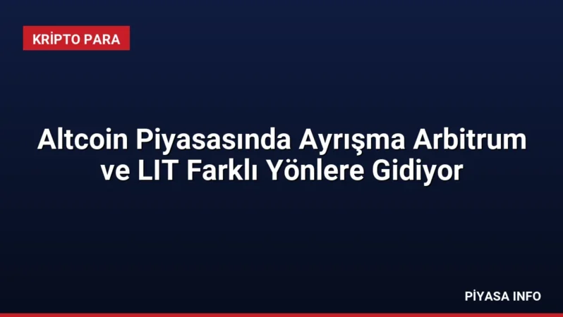 Altcoin Piyasasında Ayrışma Arbitrum ve LIT Farklı Yönlere Gidiyor