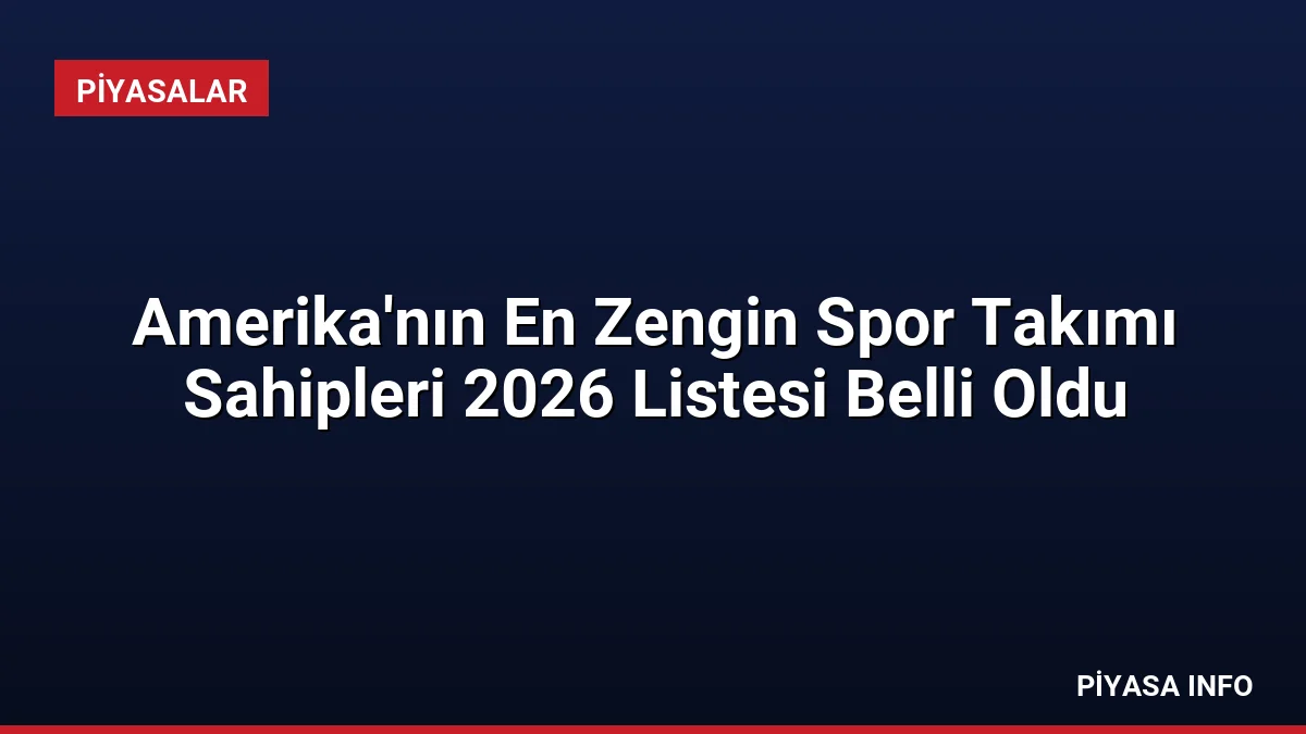 Amerika’nın En Zengin Spor Takımı Sahipleri 2026 Listesi Belli Oldu