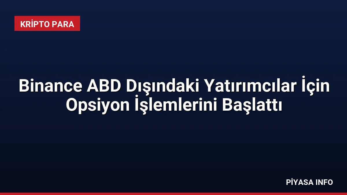 Binance ABD Dışındaki Yatırımcılar İçin Opsiyon İşlemlerini Başlattı 4 Binance ABD Dışındaki Yatırımcılar İçin Opsiyon İşlemlerini Başlattı