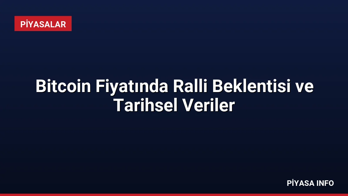 Bitcoin Fiyatında Ralli Beklentisi ve Tarihsel Veriler