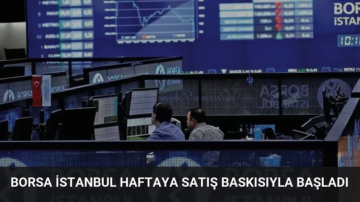 Borsa İstanbul Haftaya Satış Baskısıyla Başladı
