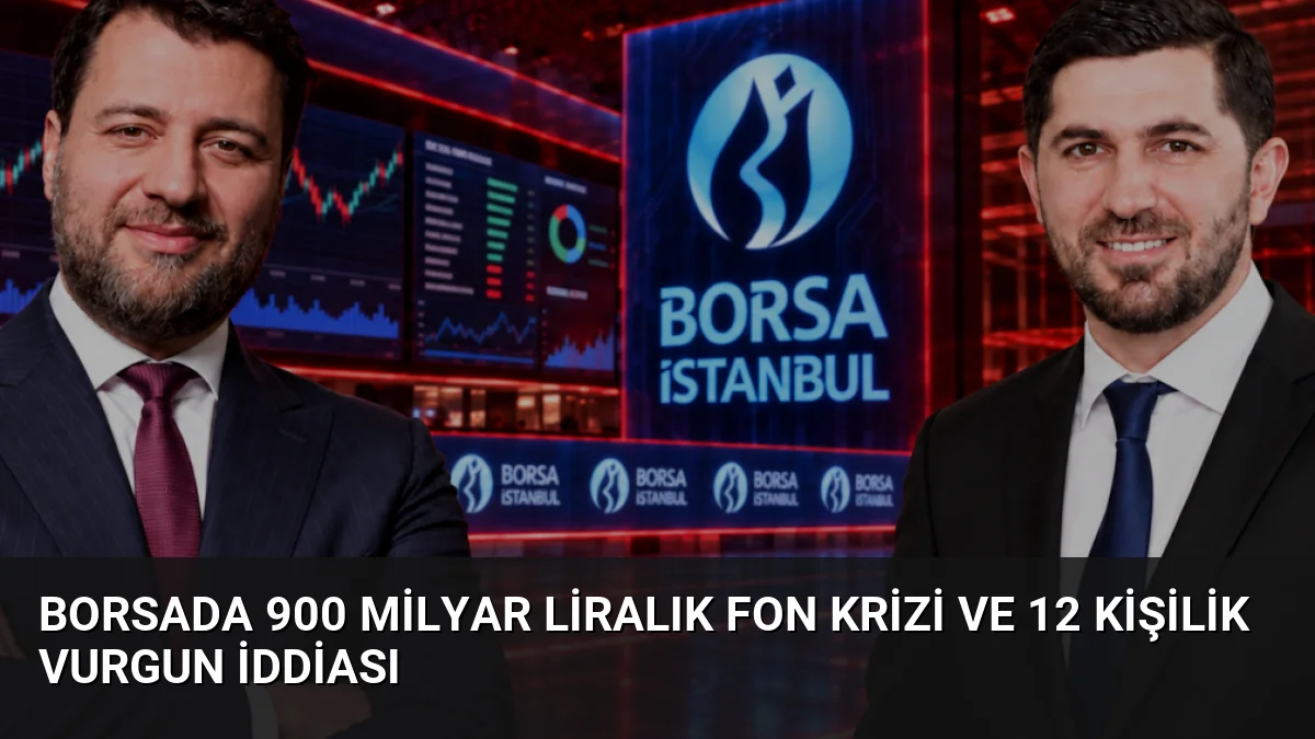 Borsada 900 Milyar Liralık Fon Krizi ve 12 Kişilik Vurgun İddiası