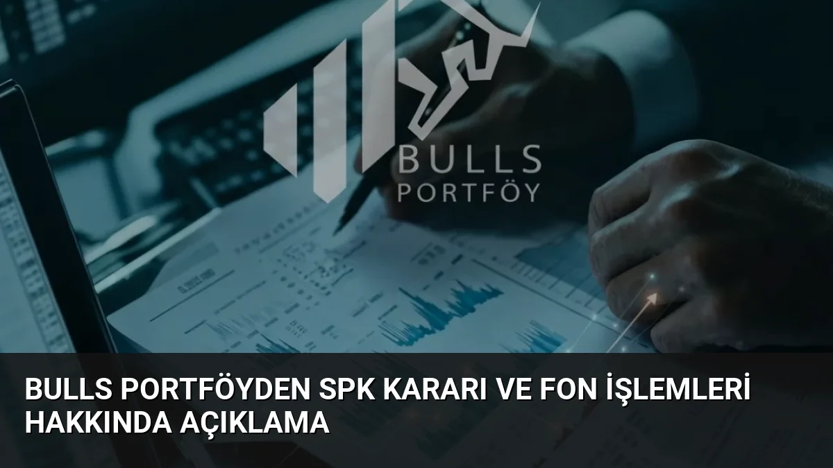 Bulls Portföyden SPK Kararı ve Fon İşlemleri Hakkında Açıklama