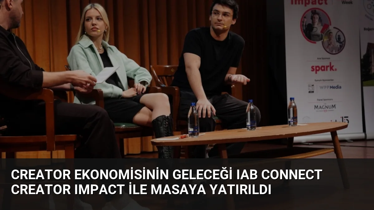 Creator Ekonomisinin Geleceği IAB Connect Creator Impact ile Masaya Yatırıldı
