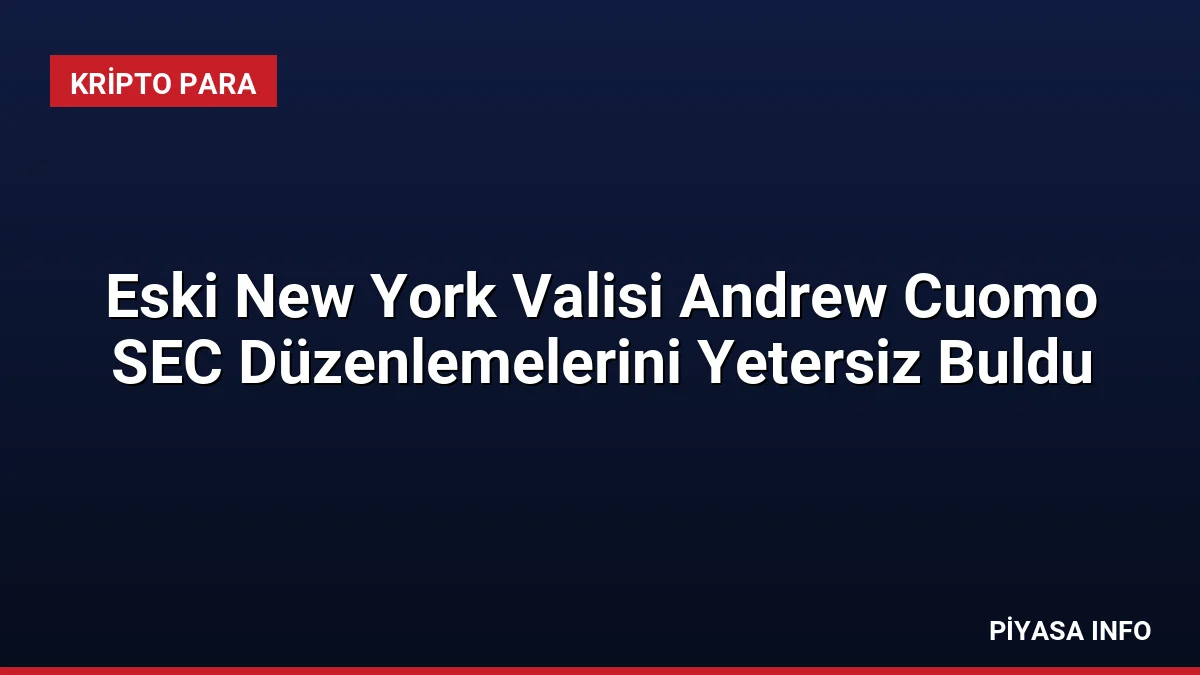 Eski New York Valisi Andrew Cuomo SEC Düzenlemelerini Yetersiz Buldu