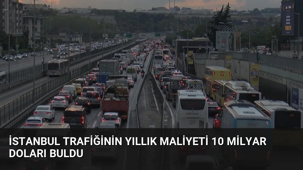 İstanbul trafiğinin yıllık maliyeti 10 milyar doları buldu