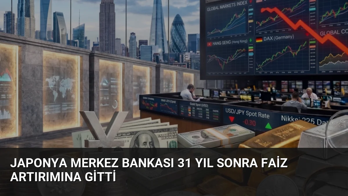 Japonya Merkez Bankası 31 Yıl Sonra Faiz Artırımına Gitti