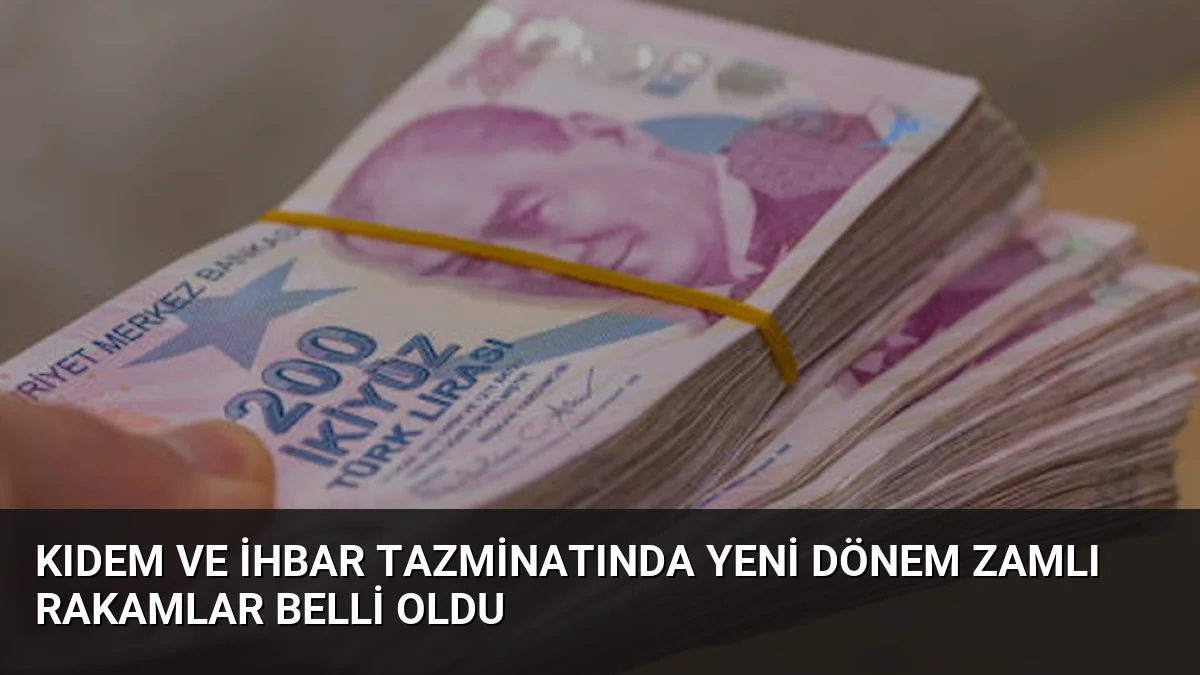 Kıdem ve ihbar tazminatında yeni dönem zamlı rakamlar belli oldu