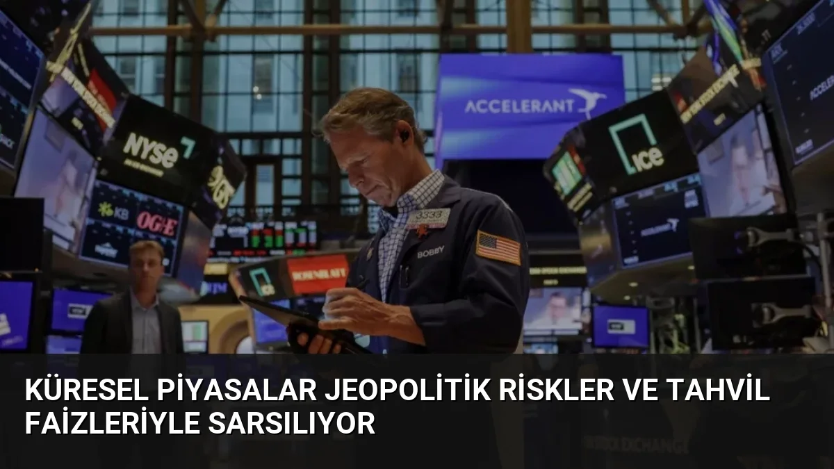 Küresel Piyasalar Jeopolitik Riskler ve Tahvil Faizleriyle Sarsılıyor