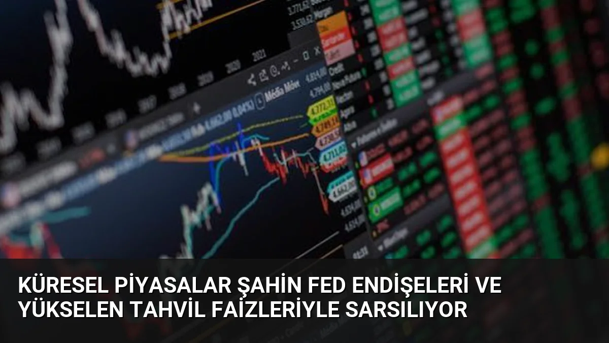 Küresel Piyasalar Şahin Fed Endişeleri ve Yükselen Tahvil Faizleriyle Sarsılıyor