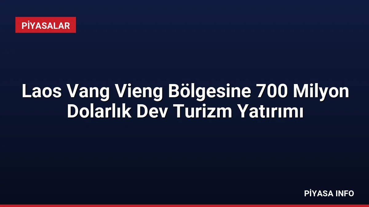 Laos Vang Vieng Bölgesine 700 Milyon Dolarlık Dev Turizm Yatırımı