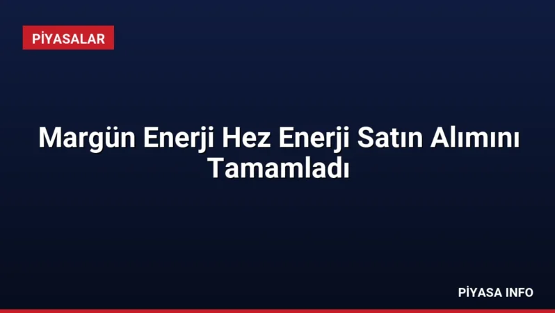 Margün Enerji Hez Enerji Satın Alımını Tamamladı
