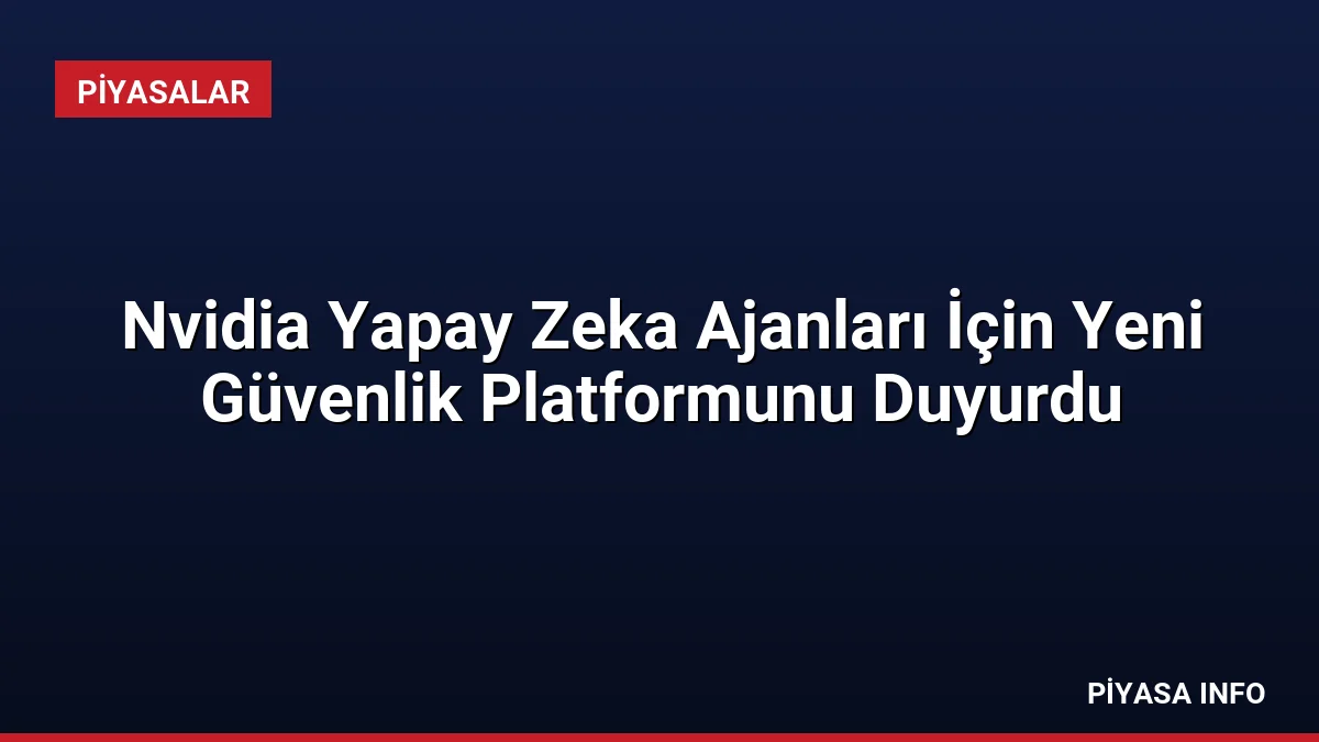 Nvidia Yapay Zeka Ajanları İçin Yeni Güvenlik Platformunu Duyurdu 1 Nvidia Yapay Zeka Ajanları İçin Yeni Güvenlik Platformunu Duyurdu