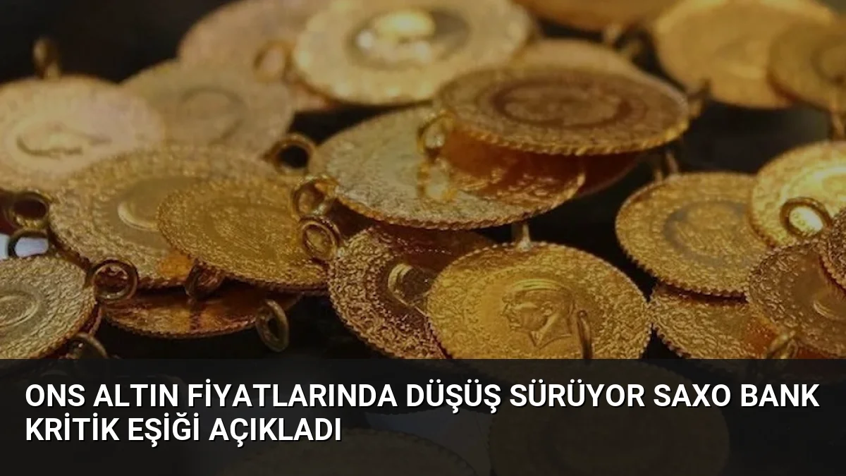 Ons Altın Fiyatlarında Düşüş Sürüyor Saxo Bank Kritik Eşiği Açıkladı