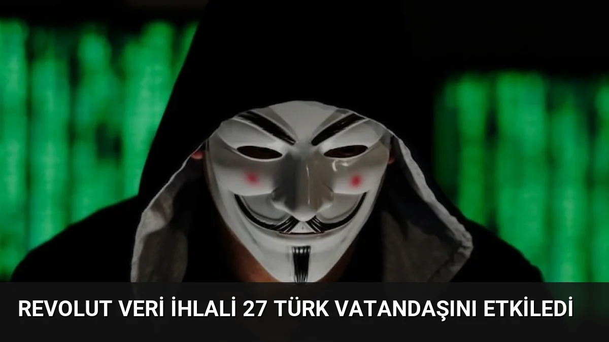 Revolut Veri İhlali 27 Türk Vatandaşını Etkiledi