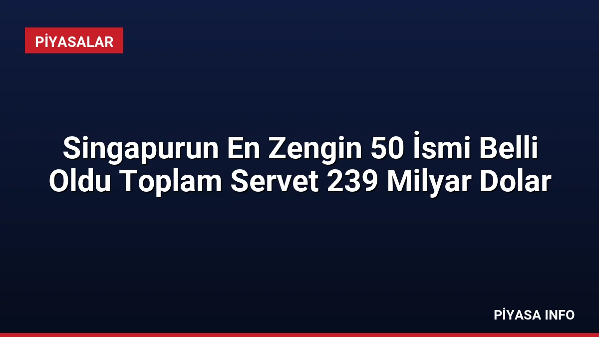 Singapurun En Zengin 50 İsmi Belli Oldu Toplam Servet 239 Milyar Dolar 4 Singapurun En Zengin 50 İsmi Belli Oldu Toplam Servet 239 Milyar Dolar