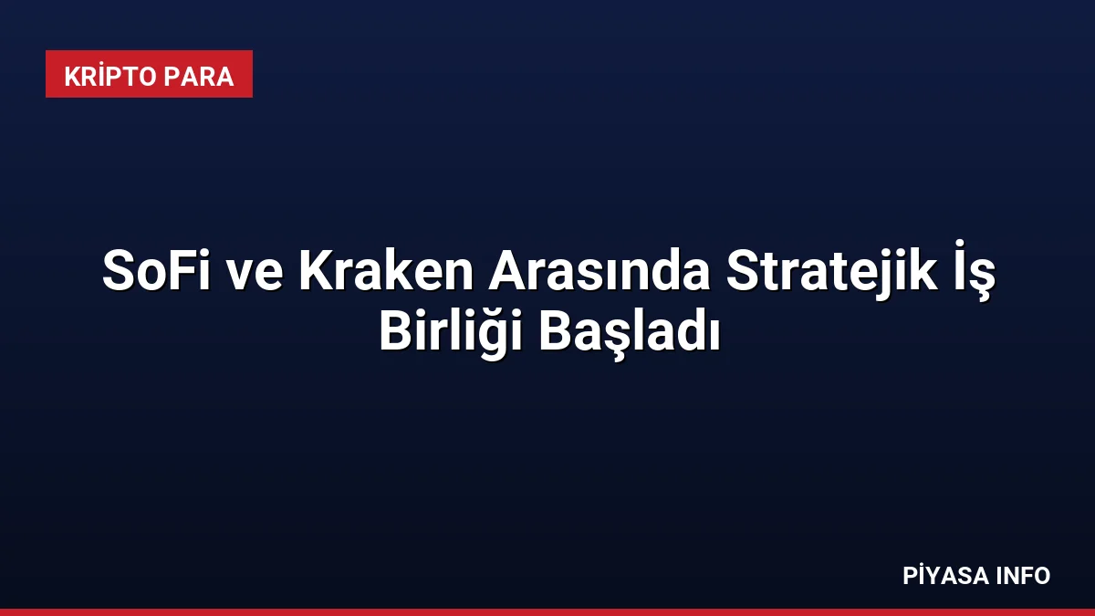 SoFi ve Kraken Arasında Stratejik İş Birliği Başladı 2 SoFi ve Kraken Arasında Stratejik İş Birliği Başladı