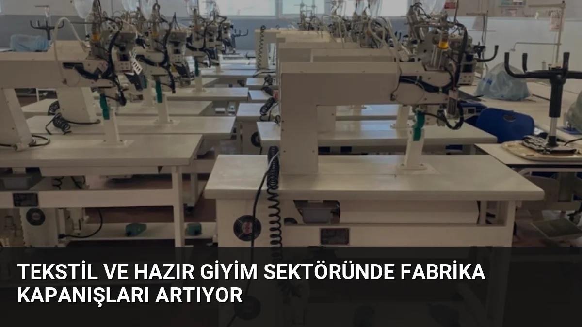 Tekstil ve hazır giyim sektöründe fabrika kapanışları artıyor