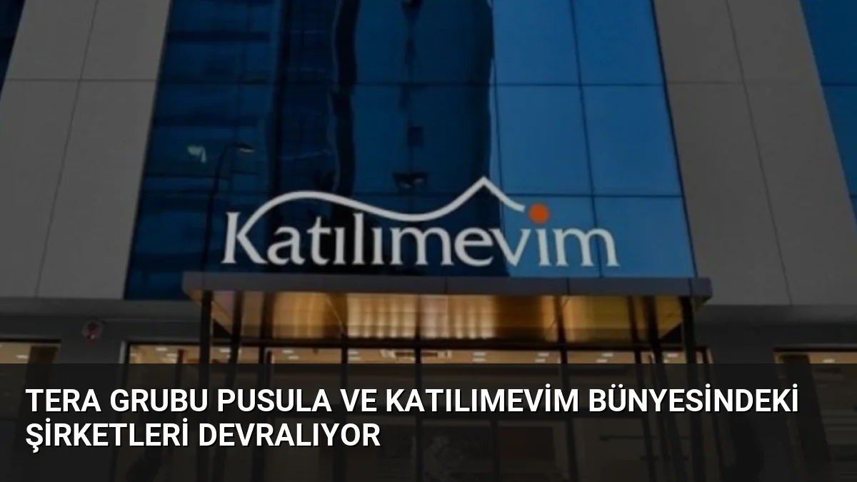 Tera Grubu Pusula ve Katılımevim bünyesindeki şirketleri devralıyor