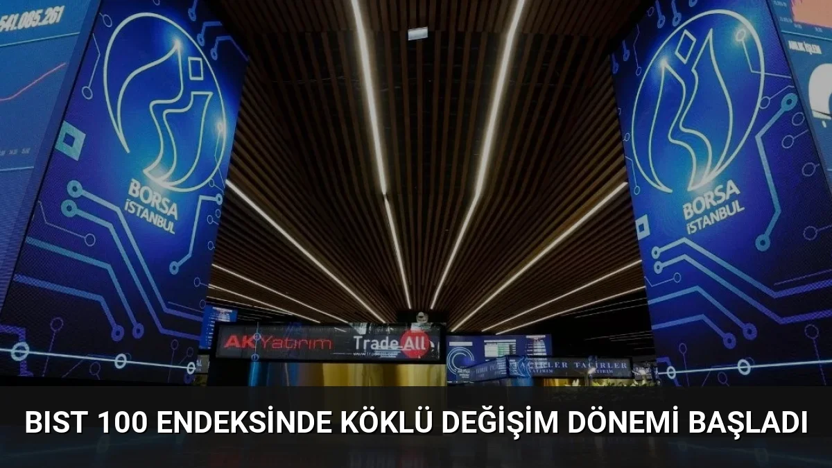 BIST 100 Endeksinde Köklü Değişim Dönemi Başladı